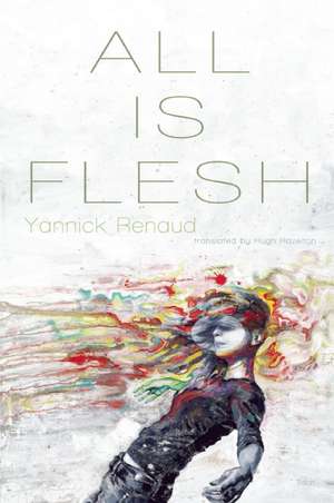 All Is Flesh de Yannick Renaud