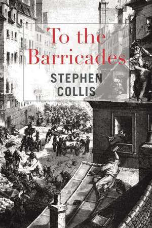 To the Barricades de Stephen Collis