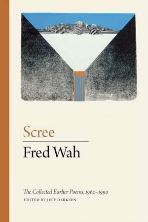 Scree: The Collected Earlier Poems, 1962-1991 de Fred Wah