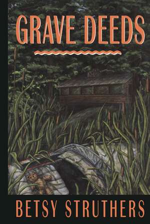 Grave Deeds de Betsy Struthers