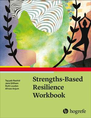 Strengths-Based Resilience Workbook de Tayyab Rashid