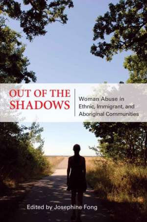 Out of the Shadows: Woman Abuse in Ethnic, Immigrant, and Aboriginal Communities de Josephine Fong