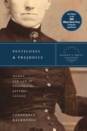 Petticoats and Prejudice - Women's Press Classics: Women & Law in Nineteenth-Century Canada de Constance Backhouse