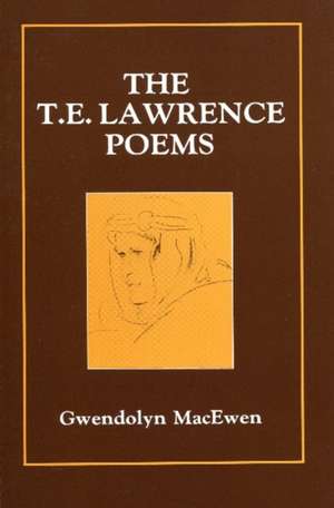 The T.E. Lawrence Poems de Gwendolyn Macewen