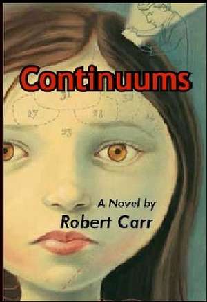 Continuums: A Novel de Robert Carr