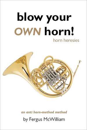 Blow Your Own Horn! de Fergus Mcwilliam