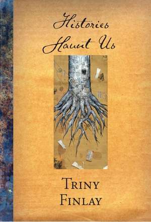 Histories Haunt Us de Triny Finlay