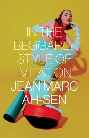 IN THE BEGGARLY STYLE OF IMITATION de Jean Marc Ah-Sen