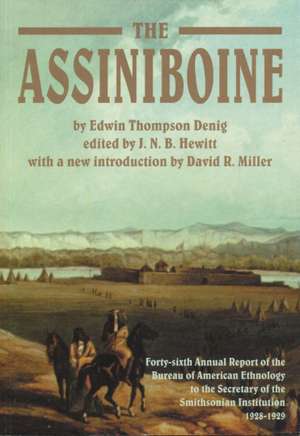 The Assiniboine: Forty-sixth Annual Report of the Bureau of American Ethnology to the Secretary of the Smithsonian Institution, 1928-1929 de Edwin Thompson Denig