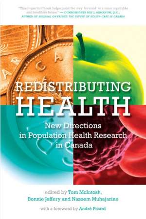 Redistributing Health: New Directions in Population Health Research in Canada de Tom McIntosh