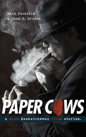 Paper Cows: & More Saskatchewan Crime Stories de Barb Pacholik