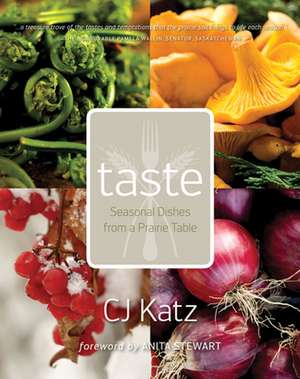 Taste: Seasonal Dishes from a Prairie Table de CJ Katz