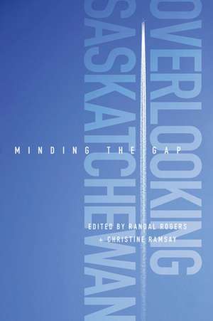 Overlooking Saskatchewan: Minding the Gap de Randal Rogers