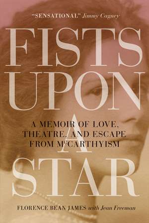 Fists upon a Star: A Memoir of Love, Theatre, and Escape from McCarthyism de Florence Bean James