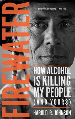 Firewater: How Alcohol Is Killing My People (and Yours) de Harold R. Johnson