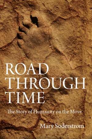 Road Through Time: The Story of Humanity on the Move de Mary Soderstrom