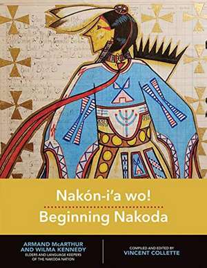 Nakn-ia wo!: Beginning Nakoda: Beginning Nakoda de Vincent Collette