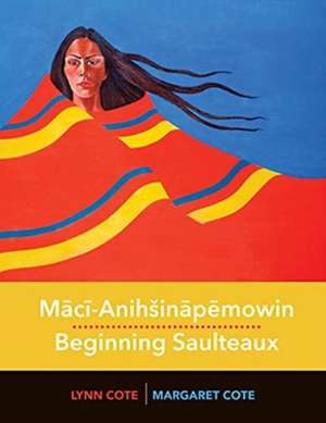 M&#257;c&#299;-Anihin&#257;p&#275;mowin / Beginning Saulteaux de Margaret Cote