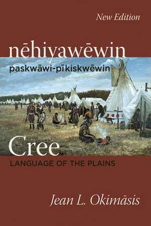 Cree: Language of the Plains: nehiyawewin: paskwawi-pikiskwewin de Jean L. Okimasis