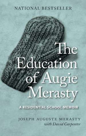 The Education of Augie Merasty: A Residential School Memoir - New Edition de Joseph Auguste (Augie) Merasty