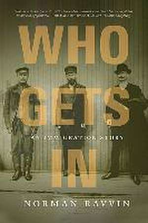 Who Gets In: An Immigration Story de Norman Ravvin