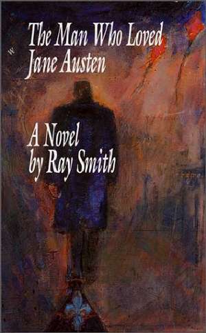 The Man Who Loved Jane Austen de Ray Smith