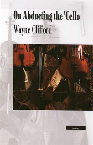 On Abducting the 'Cello de Wayne Clifford