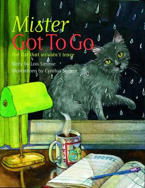 Mister Got to Go: The Cat That Wouldn't Leave de Lois Simmie