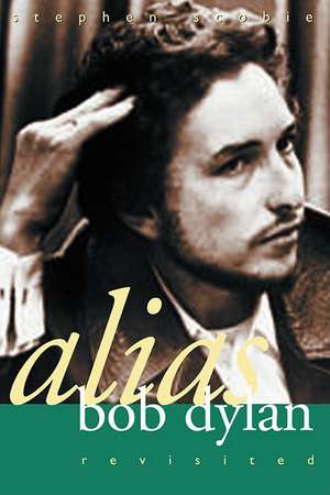 Alias Bob Dylan: Revisited de Stephen Scobie