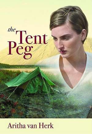 The Tent Peg de Aritha van Herk