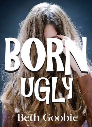 Born Ugly de Beth Goobie