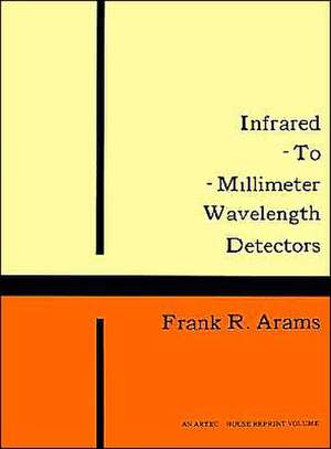 Infrared-To-Millimeter Wavelength Detectors de Frank R. Arams