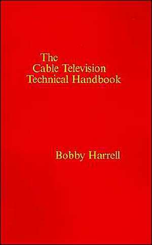 Cable Television Technology Handbook de Bobby Harrell