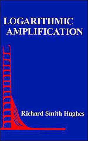 Logarithmic Amplification: With Application to Radar and Ew de Richard Smith Hughes