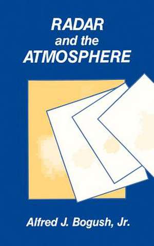 Radar and the Atmosphere de Jr. Bogush, Alfred J.