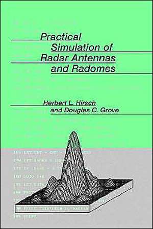 Practical Simulation of Radar Antennas and Radomes de Herbert L. Hirsch