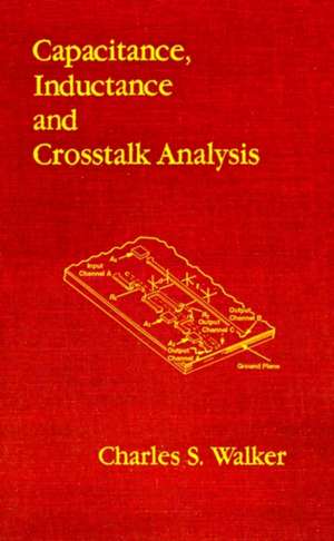 Capacitance, Inductance, and CrossTalk Analysis de Charles S. Walker