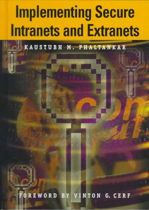 Practical Guide for Implementing Secure Intranets and Extranets de Kaustubh M. Phaltankar