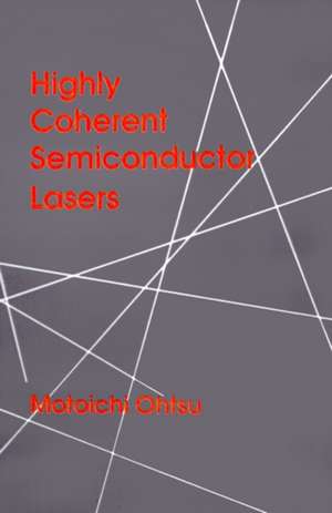 Highly Coherent Semiconductor Lasers de Motoichi Ohtsu