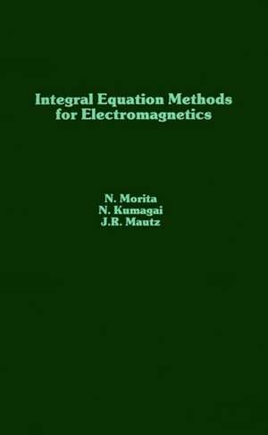 Integral Equation Methods for Electromagnetics de Nagayoshi Morita