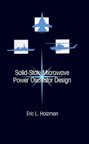 Solid-State Microwave Power Oscillator Design de Eric L. Holzman