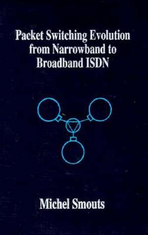 Packet Switching Evolution from Narrowband to Broadband ISDN de Michel Smouts