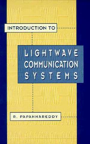 Introduction to LightWave Communication Systems de R. Papannareddy