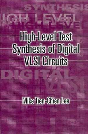 High Level Test Synthesis of Digital VLSI Circuits de Mike Tien-Chien Lee