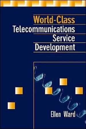 World-Class Telecommunications Service Development de Ellen P. Ward