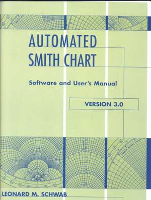 Automated Smith Chart (Diskette Version 3.0) [With 108 Page User's Manual] de Leonard Schwab