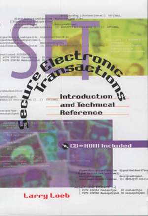 Secure Electronic Transactions: Introduction and Technical Reference de Larry Loeb