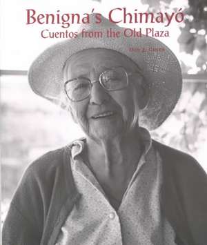 Benigna's Chimayó: Cuentos from the Old Plaza: Cuentos from the Old Plaza de Don J. Usner