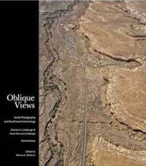 Oblique Views: Aerial Photography and Southwest Archaeology de Charles A. Lindbergh