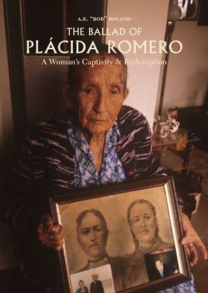 The Ballad of Placida Romero: A Woman's Captivity & Redemption de Aulton E. (Bob) Roland